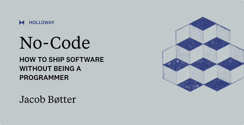 No-Code: How to Ship Software Without Being a Programmer — Holloway